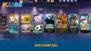 B29 Game Bài - Sân Chơi Trực Tuyến Uy Tín An Toàn Tại KU88