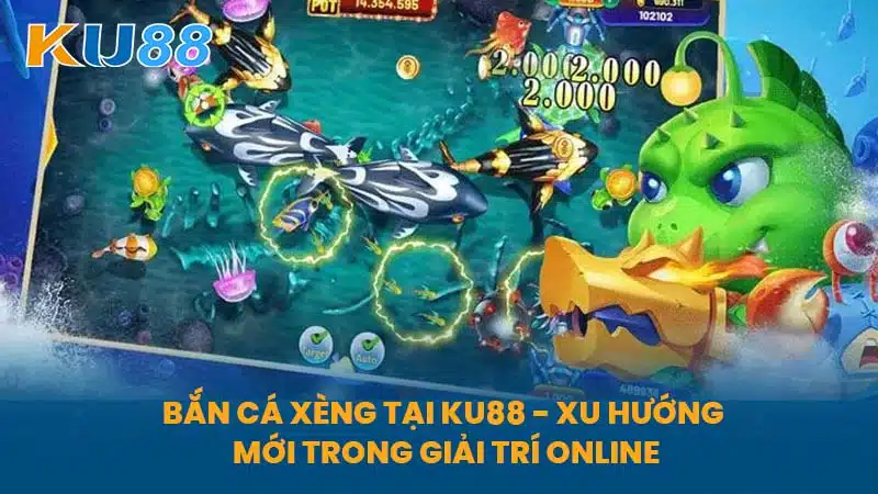 Bắn Cá Xèng Tại KU88 - Xu Hướng Mới Trong Giải Trí Online