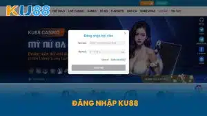 Đăng Nhập KU88 - Hướng Dẫn Chi Tiết Giúp Truy Cập Dễ Dàng