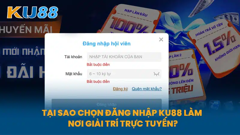 Tại sao chọn Đăng Nhập KU88 làm nơi giải trí trực tuyến?