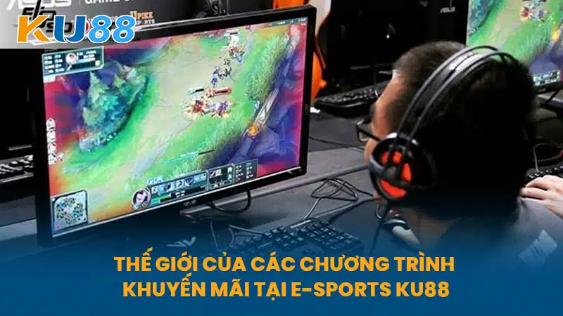 Thế Giới Của Các Chương Trình Khuyến Mãi Tại E-Sports KU88