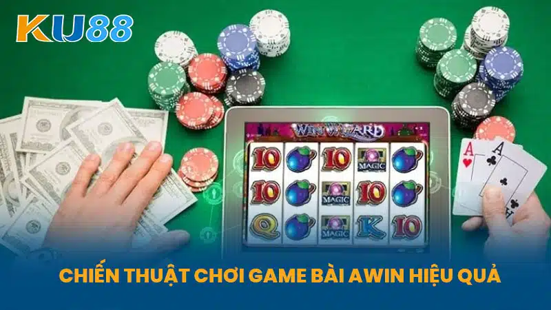 Chiến Thuật Chơi Game Bài Awin Hiệu Quả