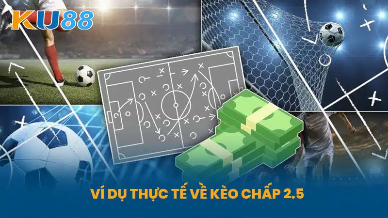 Ví Dụ Thực Tế Về Kèo Chấp 2.5