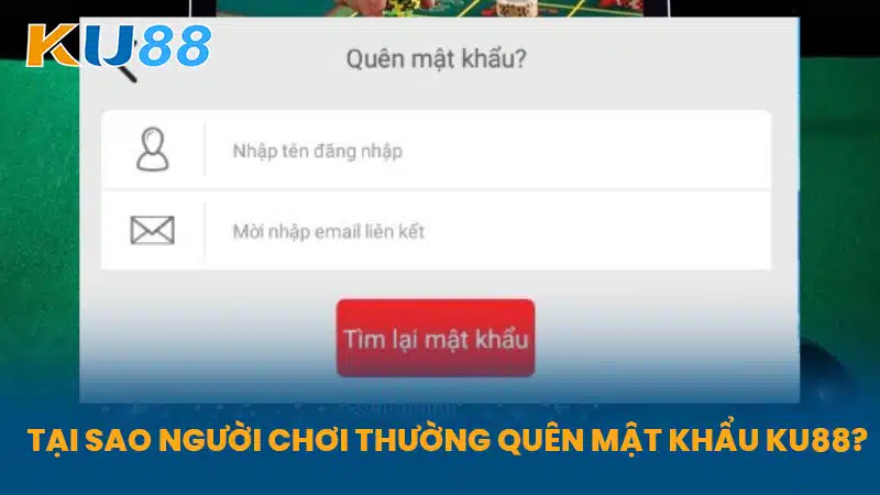 Tại Sao Người Chơi Thường Quên Mật Khẩu KU88?