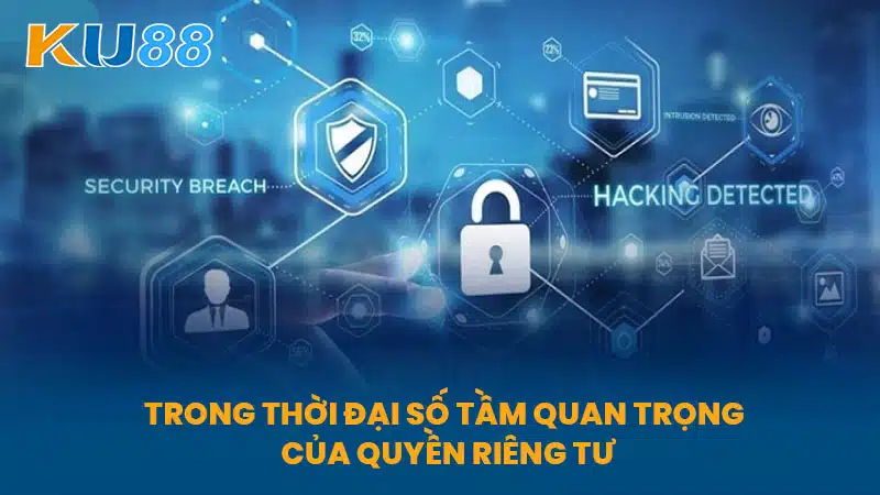 Trong Thời Đại Số Tầm Quan Trọng Của Quyền Riêng Tư