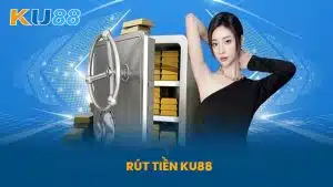 Rút Tiền KU88 - Hướng Dẫn Đơn Giản Và Nhanh Chóng