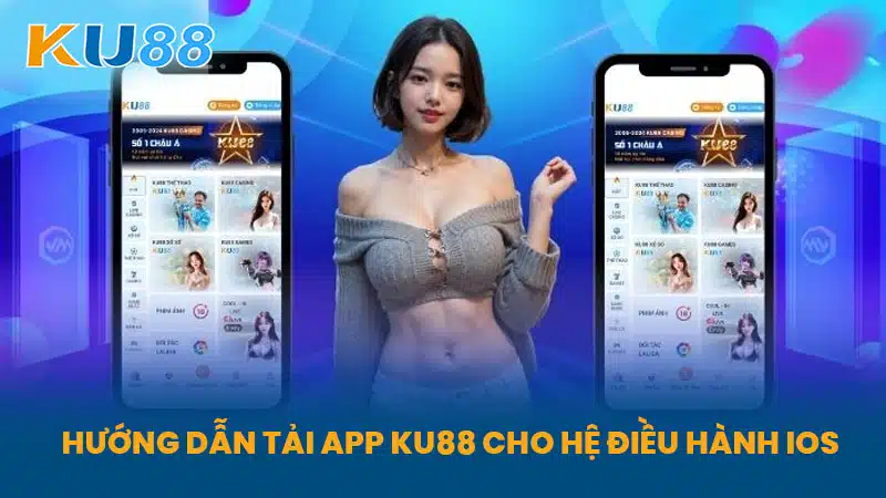 Hướng dẫn Tải App KU88 cho hệ điều hành IOS