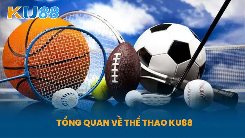 Tổng Quan Về Thể Thao KU88