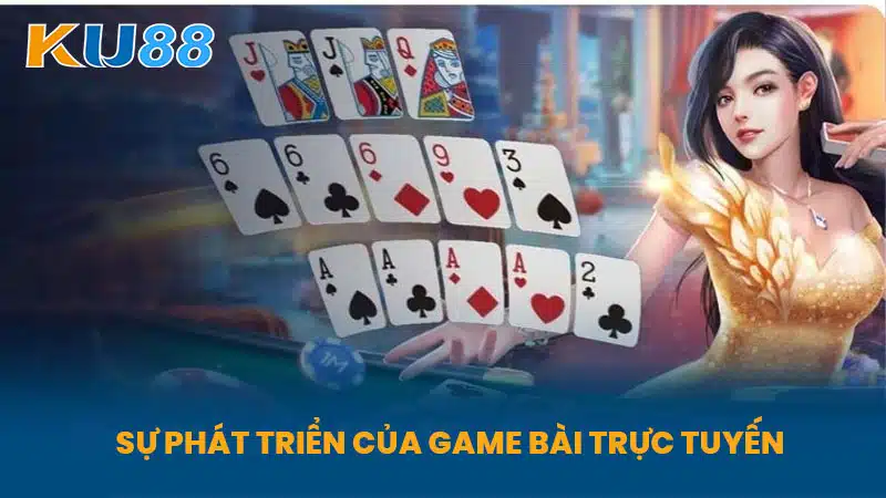 Sự Phát Triển Của Game Bài Trực Tuyến